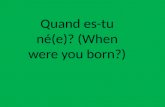 Quand es-tu né(e)? (When were you born?). Comment étais-tu quand tu étais petit(e)? (What were you like when you were small/ young?)