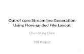 Out-of core Streamline Generation Using Flow-guided File Layout Chun-Ming Chen 788 Project 1.