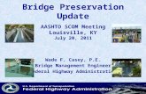 Bridge Preservation Update Wade F. Casey, P.E. Bridge Management Engineer Federal Highway Administration AASHTO SCOM Meeting Louisville, KY July 20, 2011.