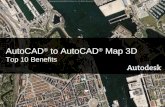 AutoCAD ® to AutoCAD ® Map 3D Top 10 Benefits. Contents Introducing AutoCAD Map 3D Top 10 benefits What’s new in AutoCAD 2008? Learning resources Questions.