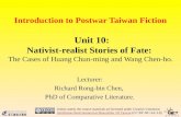 Introduction to Postwar Taiwan Fiction Unit 10: Nativist-realist Stories of Fate: The Cases of Huang Chun-ming and Wang Chen-ho. Lecturer: Richard Rong-bin.
