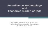 Surveillance Methodology and Economic Burden of SSIs Maureen Spencer, RN, M.Ed, CIC Infection Preventionist Consultant Boston, MA - USA.