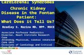 Cardiorenal Syndromes Chronic Kidney Disease in the Fontan Patient: What Does it Tell Us? Bradley S. Marino MD, MPP, MSCE Associate Professor Pediatrics.