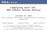 Complying with the NIH Public Access Policy December 10, 2009 UCLA Library Scholarly Communications Steering Committee Tania Bardyn Sharon Farb Janet Carter.