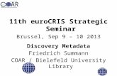 11th euroCRIS Strategic Seminar Brussel, Sep 9 – 10 2013 Discovery Metadata Friedrich Summann COAR / Bielefeld University Library.