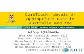 CareTrack: levels of appropriate care in Australia and the implications for health systems Jeffrey Braithwaite [For the CareTrack team: Bill Runciman,