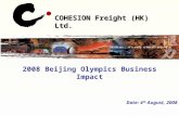 COHESION Freight (HK) Ltd. 2008 Beijing Olympics Business Impact Date: 4 th August, 2008.