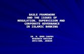 BASLE FRAMEWORK AND THE ISSUES OF REGULATION, SUPERVISION AND CORPORATE GOVERNANCE IN ISLAMIC BANKING DR. M. UMER CHAPRA RESEARCH ADVISER IRTI/IDB, JEDDAH.