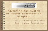 Advancing the System of Higher Education in Virginia The 1999 Virginia Plan for Higher Education.