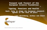 Forward Look Project of the European Science Foundation “Ageing, Pensions and Health” Goal: help to shape the European research agenda in the next 10 years.