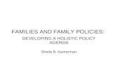 FAMILIES AND FAMILY POLICIES: DEVELOPING A HOLISTIC POLICY AGENDA Sheila B. Kamerman.