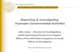 The University of California Reporting & Investigating Improper Governmental Activities John Lohse – Director of Investigations Judith Rosenberg-Principal.