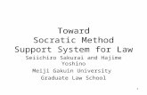1 Toward Socratic Method Support System for Law Seiichiro Sakurai and Hajime Yoshino Meiji Gakuin University Graduate Law School.