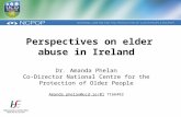 Perspectives on elder abuse in Ireland Dr. Amanda Phelan Co-Director National Centre for the Protection of Older People Amanda.phelan@ucd.ie/01Amanda.phelan@ucd.ie/01.
