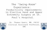 The “Swing-Room" Experience: Productivity Improvements in Elective Hand and Upper Extremity Surgery at St. Paul’s Hospital. Dr. Thomas Goetz, MD, FRCSC.