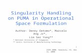 1 Singularity Handling on PUMA in Operational Space Formulation Author: Denny Oetomo*, Marcelo Ang Jr*, Lim Ser Yong** * National University of Singapore,