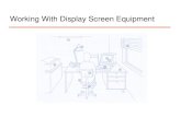 Working With Display Screen Equipment. Ill-health effects resulting from display screen equipment include:  visual discomfort (eye fatigue and headaches)