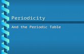 Periodicity And the Periodic Table. The Big Idea Periodic trends in the properties of atoms allow us to predict physical and chemical propertiesPeriodic.