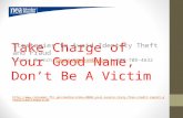 Take Charge of Your Good Name, Don’t Be A Victim Strategies to Avoid Identity Theft and Fraud Teresa Muench tmuench@neamb.com 1-800-708-4632tmuench@neamb.com.