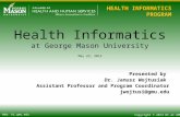 HEALTH INFORMATICS PROGRAM Copyright © 2013 HI at GMU Web: hi.gmu.edu Health Informatics at George Mason University May 23, 2013 Presented by Dr. Janusz.