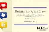 Return-to-Work Law Louisiana Association of School Business Officials (LASBO) Fall Workshop November 7, 2012.
