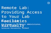 Michael Fudge Remote Lab: Providing Access to Your Lab Facilities Virtually Sr. Systems & IT Support Administrator, Adjunct Professor Syracuse University.