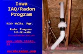 Iowa IAQ/Radon Program Rick Welke, Mgr. Radon Program 515-281-4928 rick.welke@idph.iowa.gov . us/eh/radon.asp rick.welke@idph.iowa.gov.