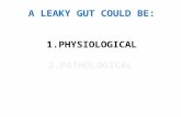 A LEAKY GUT COULD BE: 1.PHYSIOLOGICAL 2.PATHOLOGICAL.