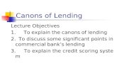 Canons of Lending Lecture Objectives 1. To explain the canons of lending 2. To discuss some significant points in commercial bank ’ s lending 3. To explain.