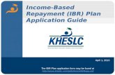 Income-Based Repayment (IBR) Plan Application Guide April 1, 2013 The IBR Plan application form may be found at .