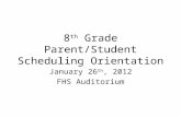 8 th Grade Parent/Student Scheduling Orientation January 26 th, 2012 FHS Auditorium