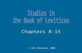 © John Stevenson, 2009 Chapters 8-15. Outline of Leviticus Laws of the Offerings (1-7) Laws of the Priests (8-10) Laws of Purity (11-15) Day of Atonement.