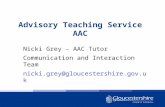 Advisory Teaching Service AAC Nicki Grey – AAC Tutor Communication and Interaction Team nicki.grey@gloucestershire.gov.uk.