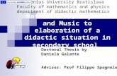 Mathematics, Physics and Music to elaboration of a didactic situation in secondary school Doctoral Thesis by Daniela Galante Advisor: Prof Filippo Spagnolo.