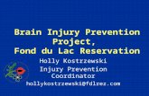 Brain Injury Prevention Project, Fond du Lac Reservation Holly Kostrzewski Injury Prevention Coordinator hollykostrzewski@fdlrez.com.