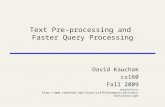 Text Pre-processing and Faster Query Processing David Kauchak cs160 Fall 2009 adapted from: .