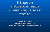 Kingdom Entrepreneurs Changing Their World John Mulford Regent University Center for Entrepreneurship.