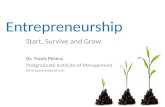 Entrepreneurship Start, Survive and Grow Dr. Travis Perera Postgraduate Institute of Management drtravisperera@gmail.com.