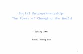 Spring 2013 Chull-Young Lee 1. Founder & Chairman, Social Enterprise Network(SEN) Visiting Professor(SE), Sookmyung Women’s University Adjunct Professor(SE),