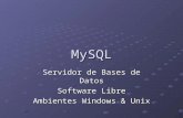 MySQL Servidor de Bases de Datos Software Libre Ambientes Windows & Unix.