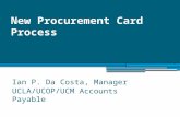 Ian P. Da Costa, Manager UCLA/UCOP/UCM Accounts Payable New Procurement Card Process.