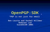 OpenPGP:SDK “PGP is not just for email” Ben Laurie and Rachel Willmer Nominet Ltd EuroOSCON 2005.