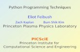 Python Programming Techniques Eliot Feibush Zach Kaplan Bum Shik Kim Princeton Plasma Physics Laboratory PICSciE Princeton Institute for Computational.
