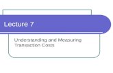 Lecture 7 Understanding and Measuring Transaction Costs.