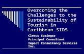 Overcoming the Challenges to the Sustainability of Tourism in Caribbean SIDS. Cletus Springer Principal Consultant Impact Consultancy Services Inc.