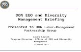 DON EEO and Diversity Management Briefing Presented to DON Labor- Management Partnership Group Laura Lawson Program Director, Office of EEO and Diversity.