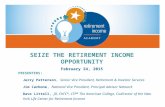SEIZE THE RETIREMENT INCOME OPPORTUNITY February 24, 2015 PRESENTERS: Jerry Patterson, Senior Vice President, Retirement & Investor Services Jim Carbone,