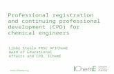 Professional registration and continuing professional development (CPD) for chemical engineers Libby Steele FRSC AFIChemE Head of Educational Affairs and.