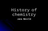 History of chemistry Jana Nevrlá. Chemistry has been important since ancient times The processing of natural ores to produce metals The processing of.