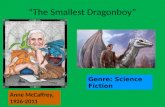 “The Smallest Dragonboy” Anne McCaffrey, 1926-2011 Genre: Science Fiction.